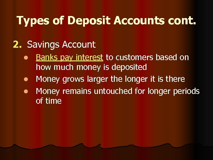 Types of Deposit Accounts cont. 2. Savings Account Banks pay interest to customers based