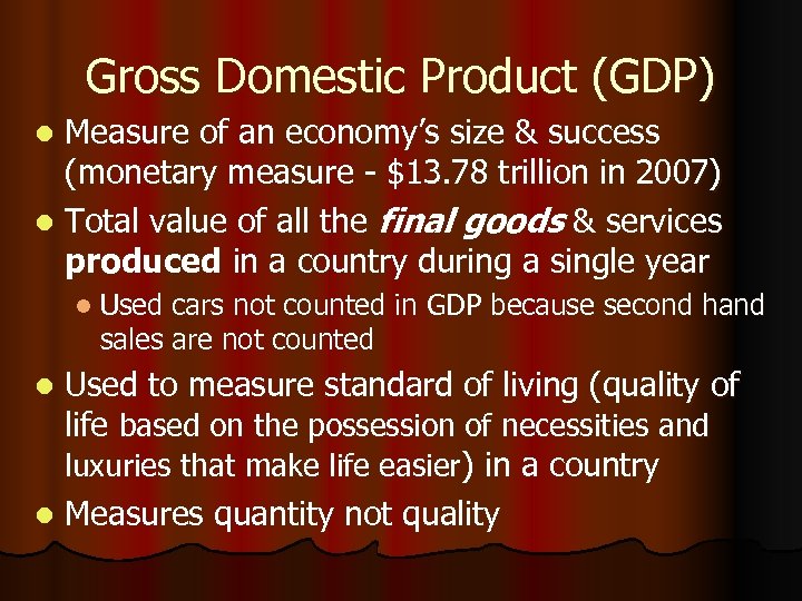 Gross Domestic Product (GDP) Measure of an economy’s size & success (monetary measure -