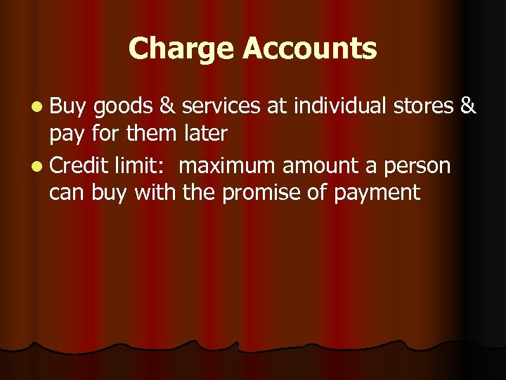 Charge Accounts l Buy goods & services at individual stores & pay for them