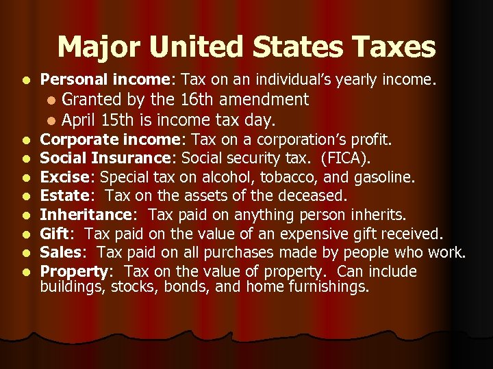 Major United States Taxes l Personal income: Tax on an individual’s yearly income. l
