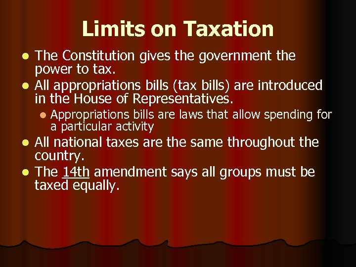 Limits on Taxation The Constitution gives the government the power to tax. l All