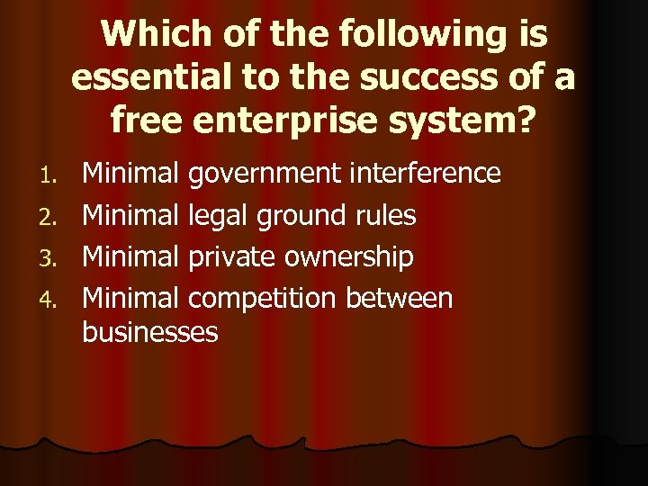 Which of the following is essential to the success of a free enterprise system?