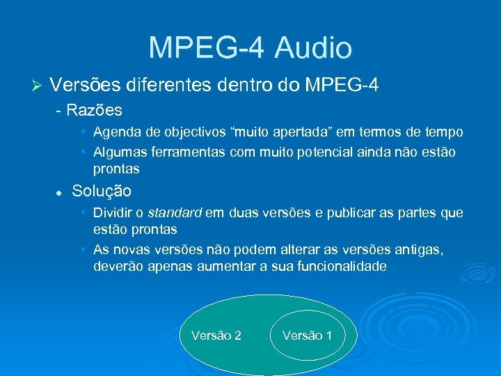 MPEG-4 Audio Ø Versões diferentes dentro do MPEG-4 - Razões • Agenda de objectivos