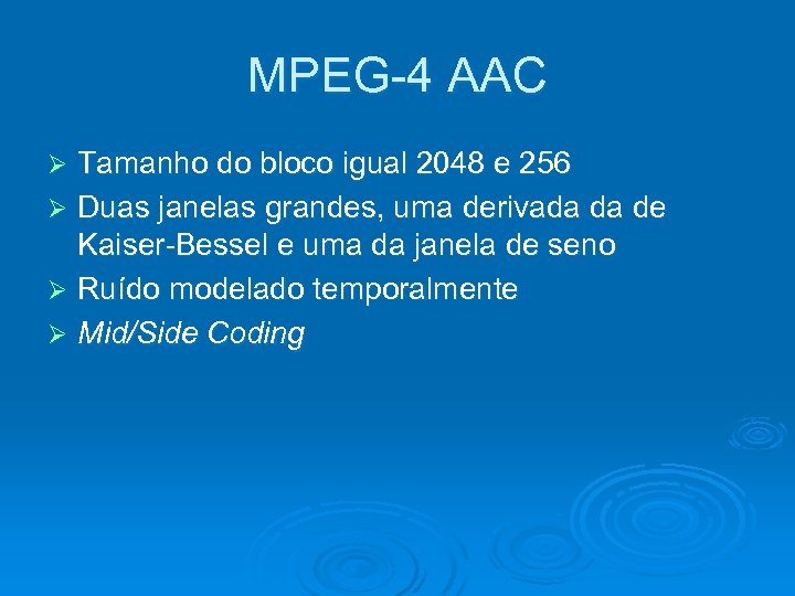 MPEG-4 AAC Tamanho do bloco igual 2048 e 256 Ø Duas janelas grandes, uma