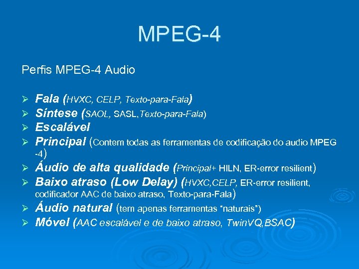 MPEG-4 Perfis MPEG-4 Audio Ø Ø Ø Ø Fala (HVXC, CELP, Texto-para-Fala) Síntese (SAOL,
