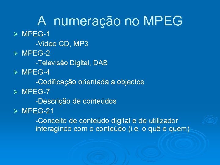 A numeração no MPEG Ø Ø Ø MPEG-1 -Video CD, MP 3 MPEG-2 -Televisão