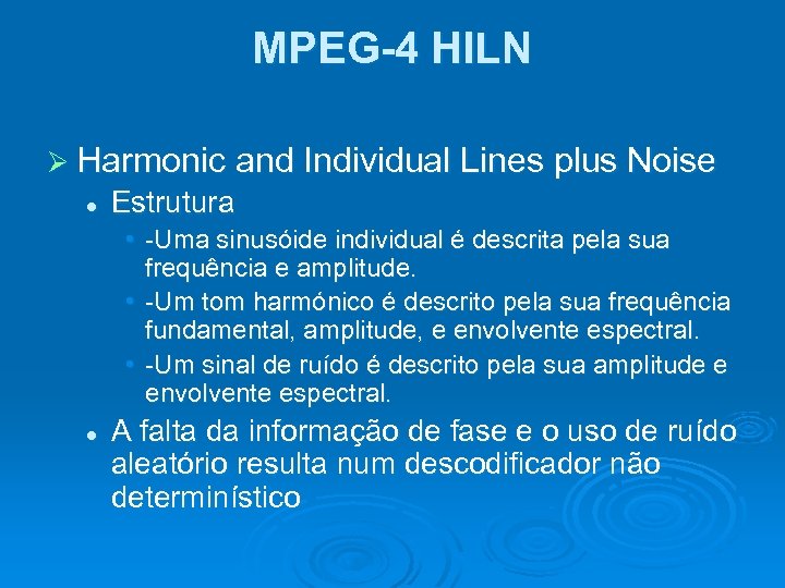 MPEG-4 HILN Ø Harmonic and Individual Lines plus Noise l Estrutura • -Uma sinusóide
