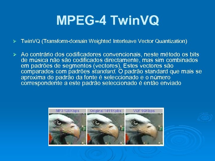 MPEG-4 Twin. VQ Ø Twin. VQ (Transform-domain Weighted Interleave Vector Quantization) Ø Ao contrário