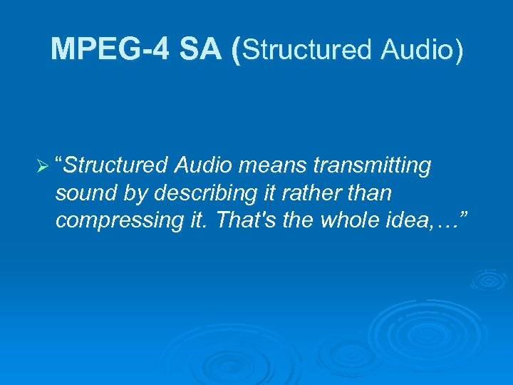 MPEG-4 SA (Structured Audio) Ø “Structured Audio means transmitting sound by describing it rather