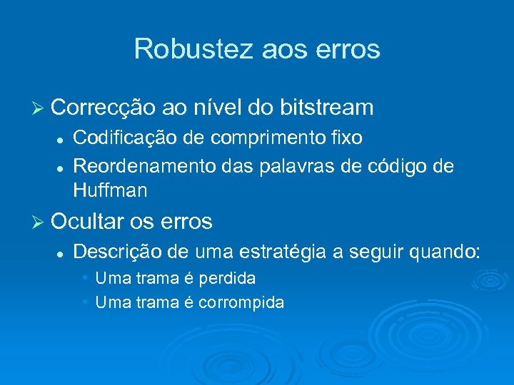 Robustez aos erros Ø Correcção ao nível do bitstream l l Codificação de comprimento