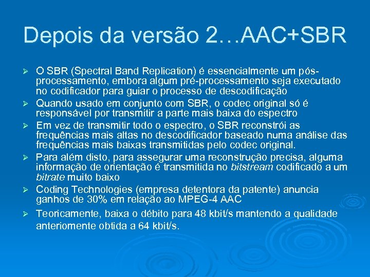 Depois da versão 2…AAC+SBR Ø Ø Ø O SBR (Spectral Band Replication) é essencialmente
