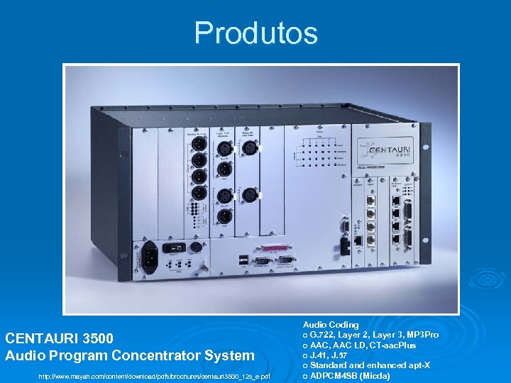 Produtos CENTAURI 3500 Audio Program Concentrator System http: //www. mayah. com/content/download/pdfs/brochures/centauri 3500_12 s_e. pdf