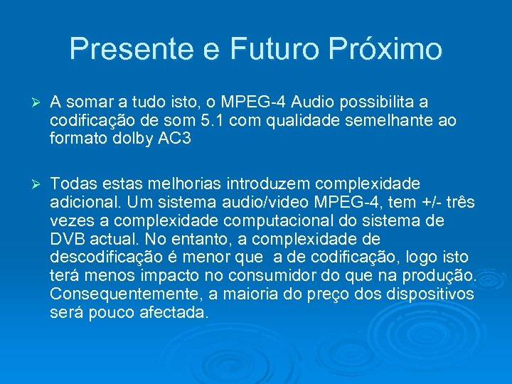 Presente e Futuro Próximo Ø A somar a tudo isto, o MPEG-4 Audio possibilita
