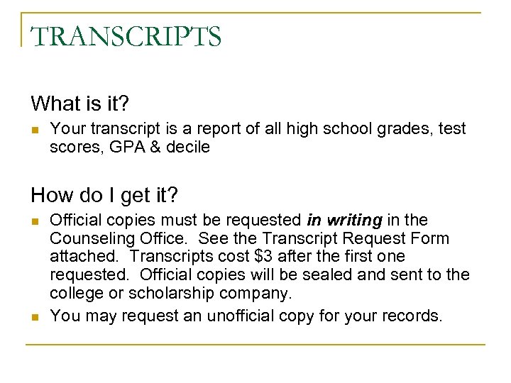 TRANSCRIPTS What is it? n Your transcript is a report of all high school