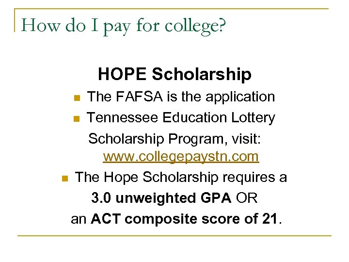 How do I pay for college? HOPE Scholarship The FAFSA is the application n