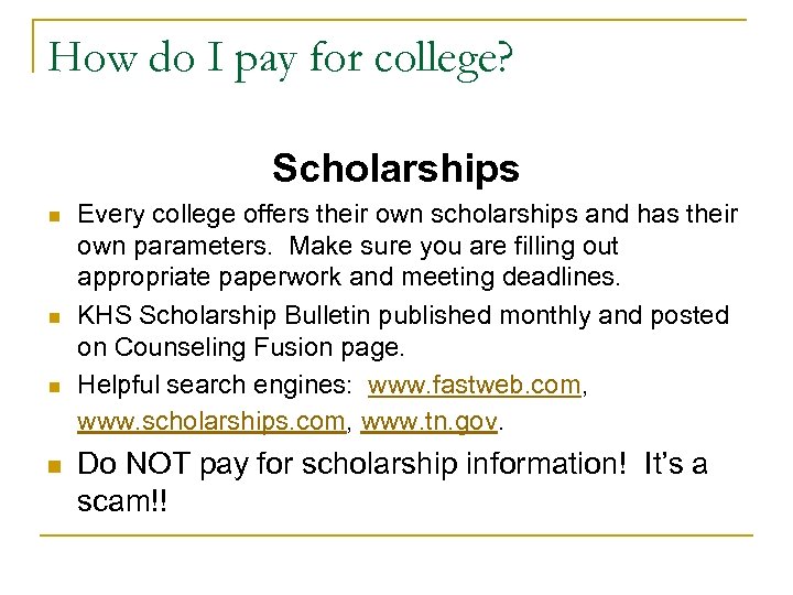 How do I pay for college? Scholarships n n Every college offers their own