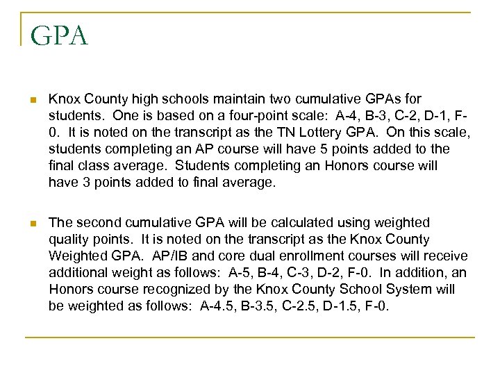 GPA n Knox County high schools maintain two cumulative GPAs for students. One is