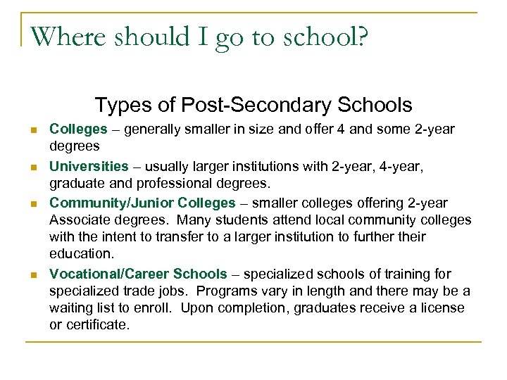 Where should I go to school? Types of Post-Secondary Schools n n Colleges –