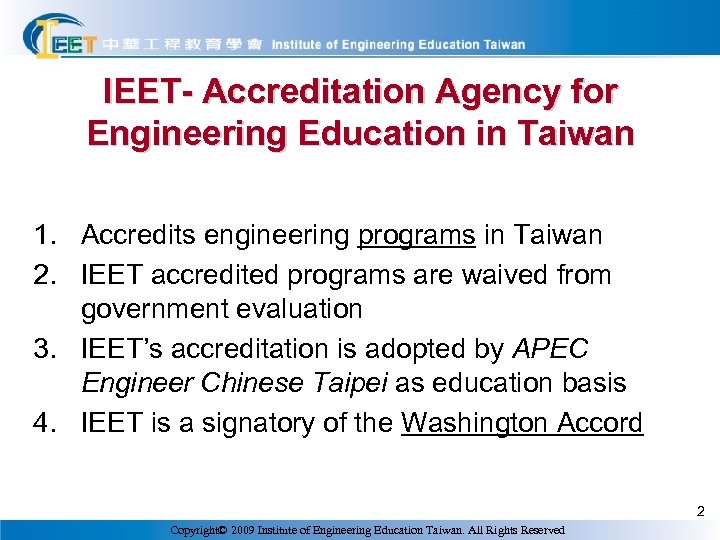 IEET- Accreditation Agency for Engineering Education in Taiwan 1. Accredits engineering programs in Taiwan