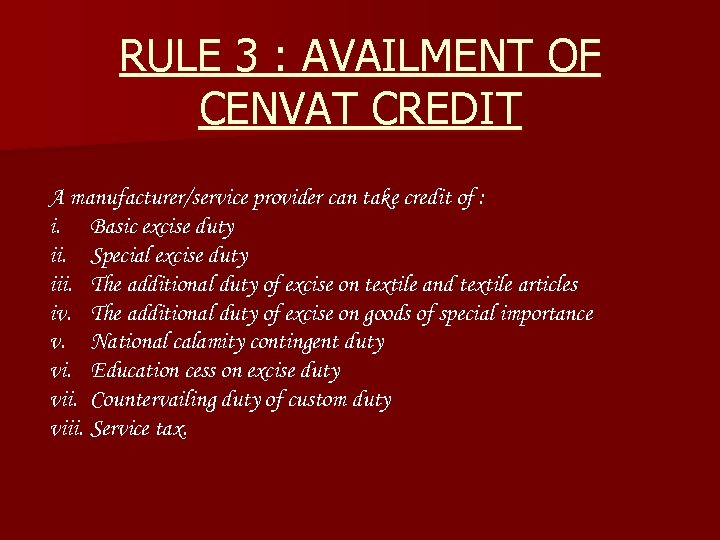 RULE 3 : AVAILMENT OF CENVAT CREDIT A manufacturer/service provider can take credit of