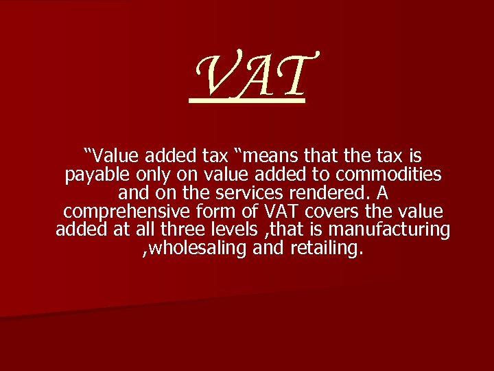 VAT “Value added tax “means that the tax is payable only on value added