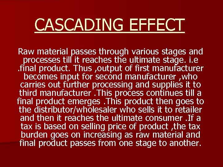 CASCADING EFFECT Raw material passes through various stages and processes till it reaches the