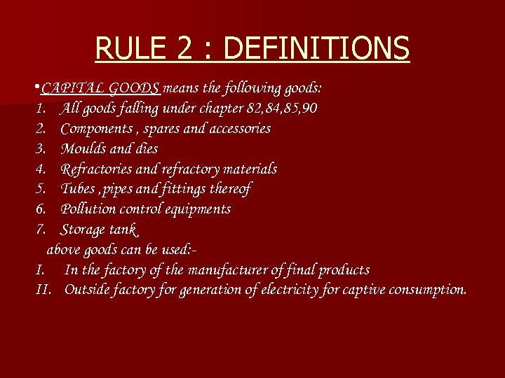 RULE 2 : DEFINITIONS • CAPITAL GOODS means the following goods: 1. All goods
