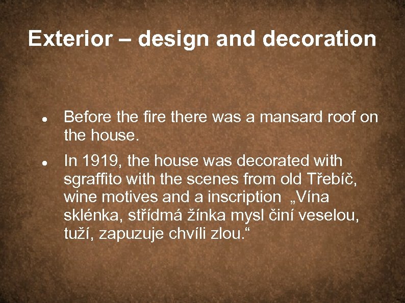Exterior – design and decoration Before the fire there was a mansard roof on