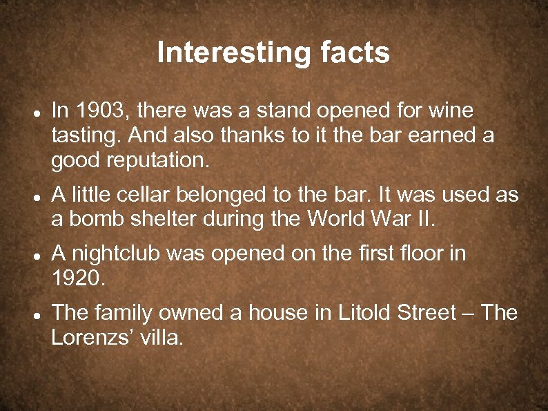 Interesting facts In 1903, there was a stand opened for wine tasting. And also