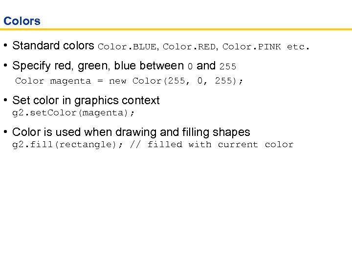 Colors • Standard colors Color. BLUE, Color. RED, Color. PINK etc. • Specify red,