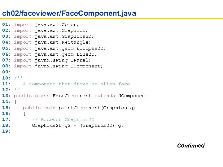 ch 02/faceviewer/Face. Component. java 01: import java. awt. Color; 02: import java. awt. Graphics;