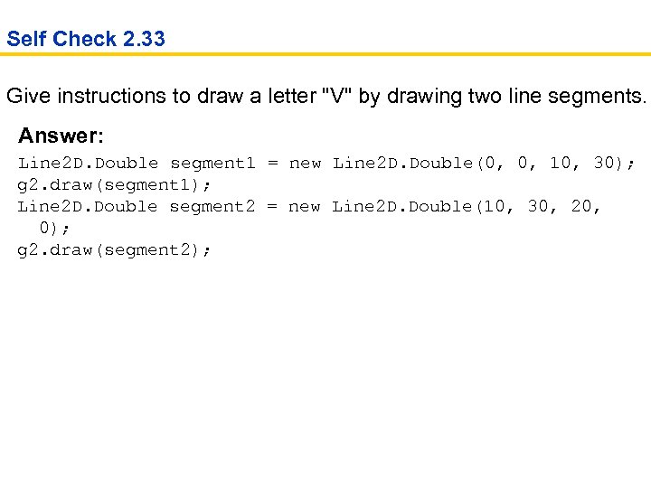 Self Check 2. 33 Give instructions to draw a letter "V" by drawing two