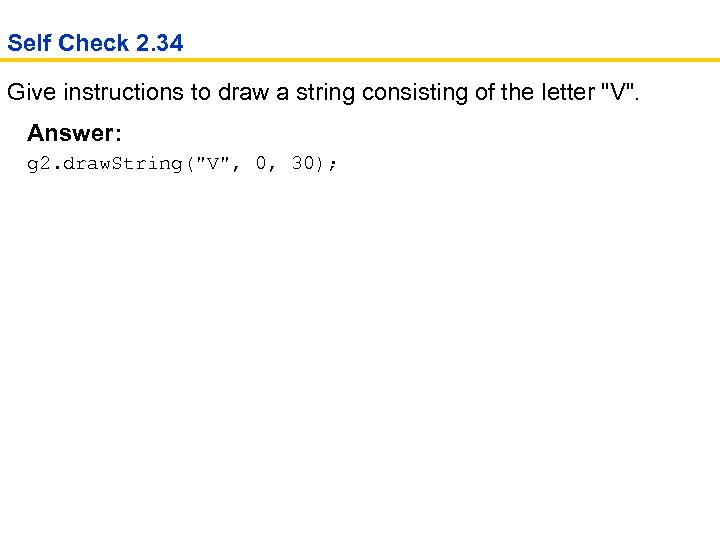 Self Check 2. 34 Give instructions to draw a string consisting of the letter