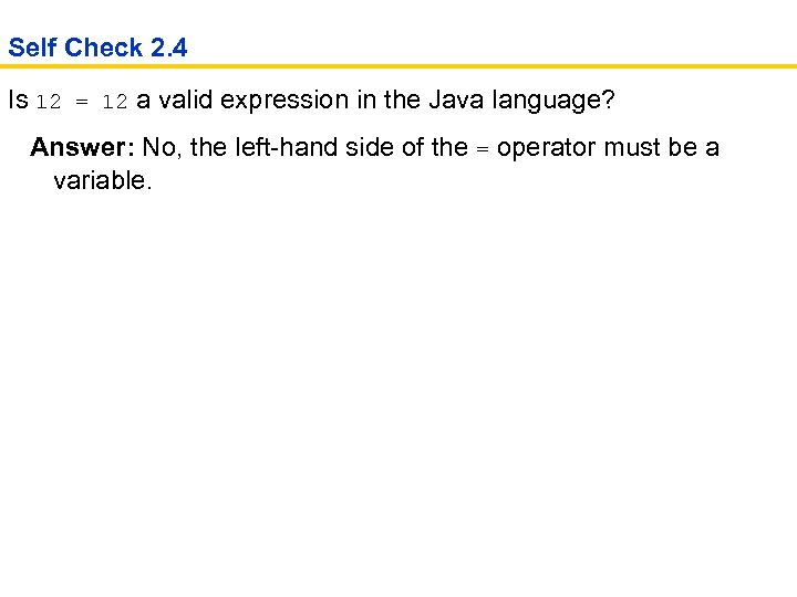 Self Check 2. 4 Is 12 = 12 a valid expression in the Java