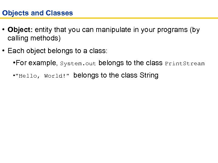 Objects and Classes • Object: entity that you can manipulate in your programs (by