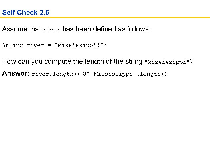 Self Check 2. 6 Assume that river has been defined as follows: String river