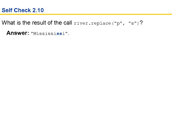 Self Check 2. 10 What is the result of the call river. replace("p", "s")?
