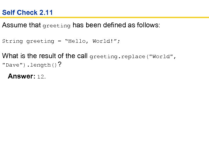 Self Check 2. 11 Assume that greeting has been defined as follows: String greeting