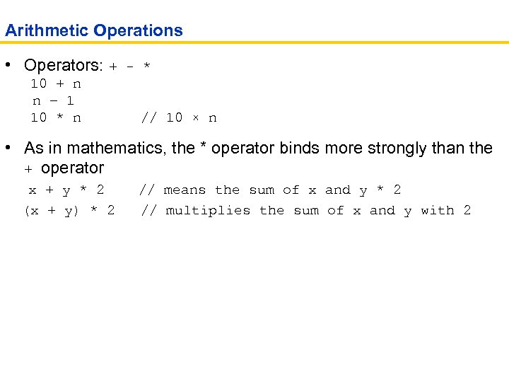 Arithmetic Operations • Operators: + - * 10 + n n – 1 10