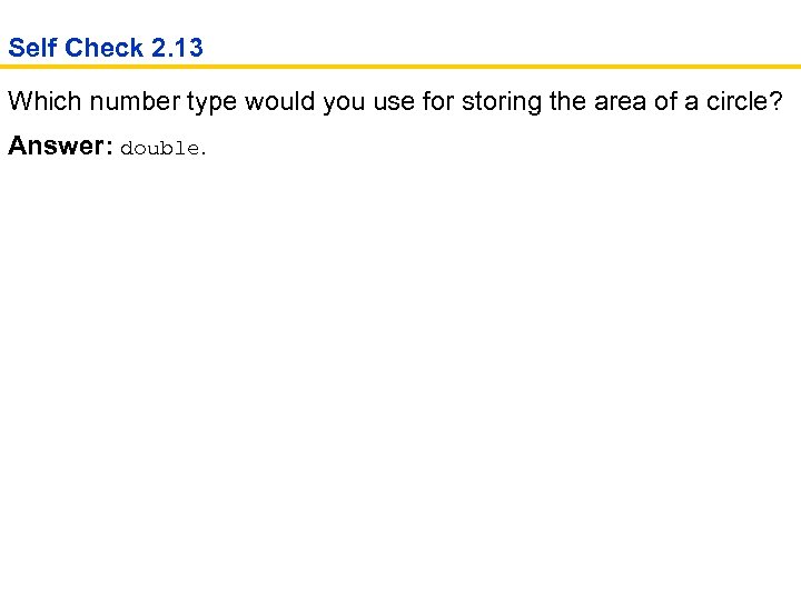 Self Check 2. 13 Which number type would you use for storing the area