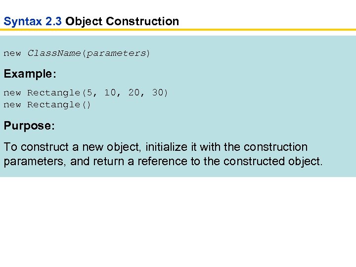 Syntax 2. 3 Object Construction new Class. Name(parameters) Example: new Rectangle(5, 10, 20, 30)