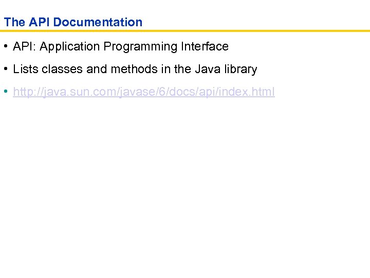 The API Documentation • API: Application Programming Interface • Lists classes and methods in