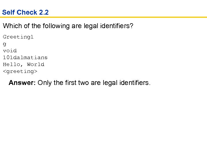 Self Check 2. 2 Which of the following are legal identifiers? Greeting 1 g