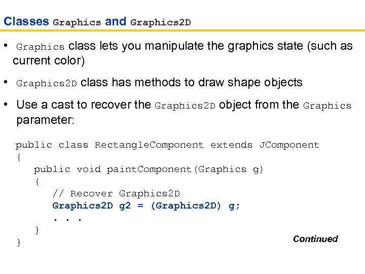 Classes Graphics and Graphics 2 D • Graphics class lets you manipulate the graphics