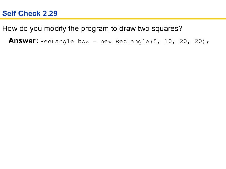 Self Check 2. 29 How do you modify the program to draw two squares?