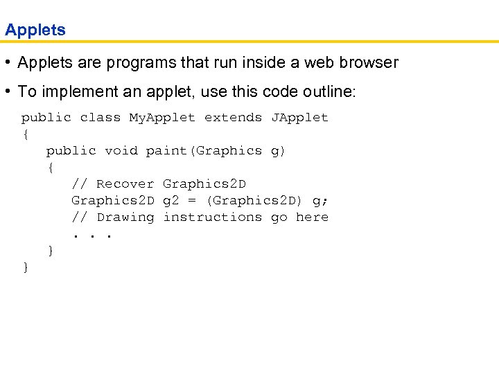 Applets • Applets are programs that run inside a web browser • To implement