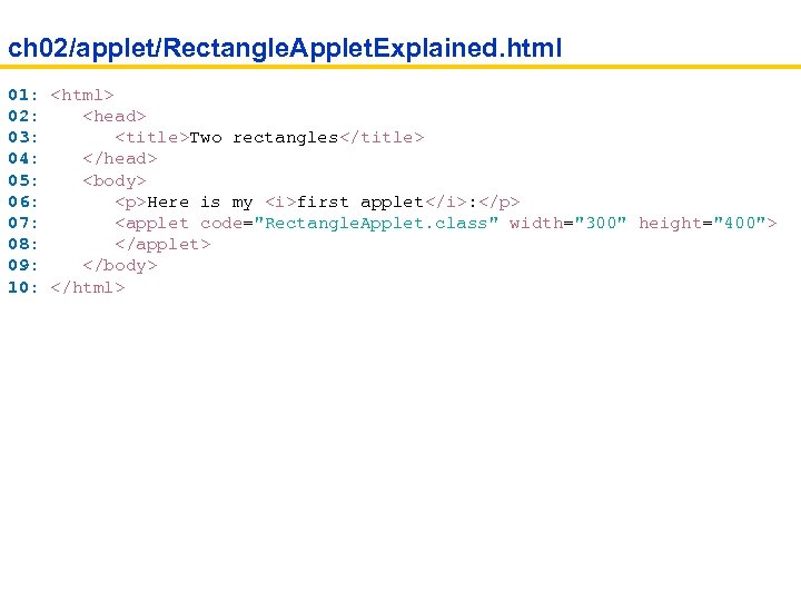 ch 02/applet/Rectangle. Applet. Explained. html 01: <html> 02: <head> 03: <title>Two rectangles</title> 04: </head>