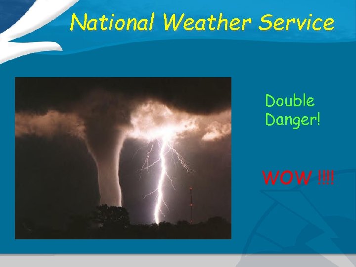 National Weather Service Double Danger! WOW !!!! 