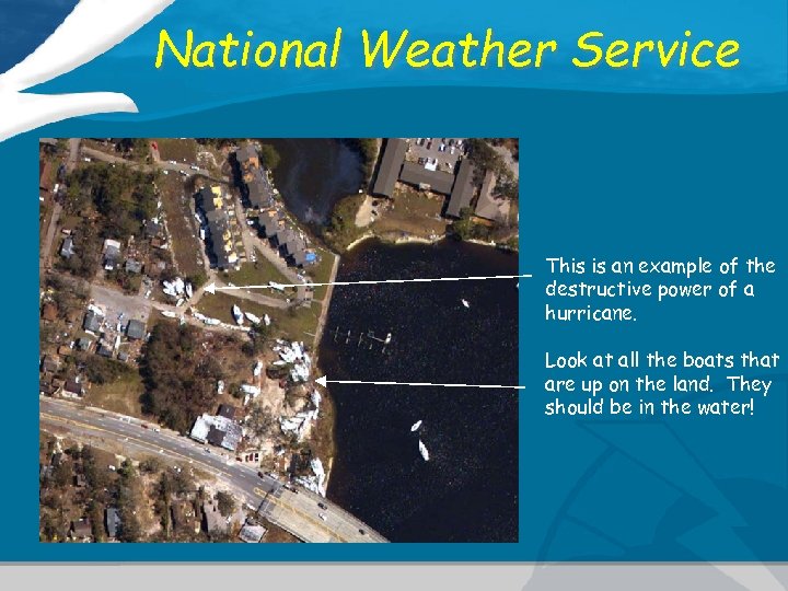 National Weather Service This is an example of the destructive power of a hurricane.