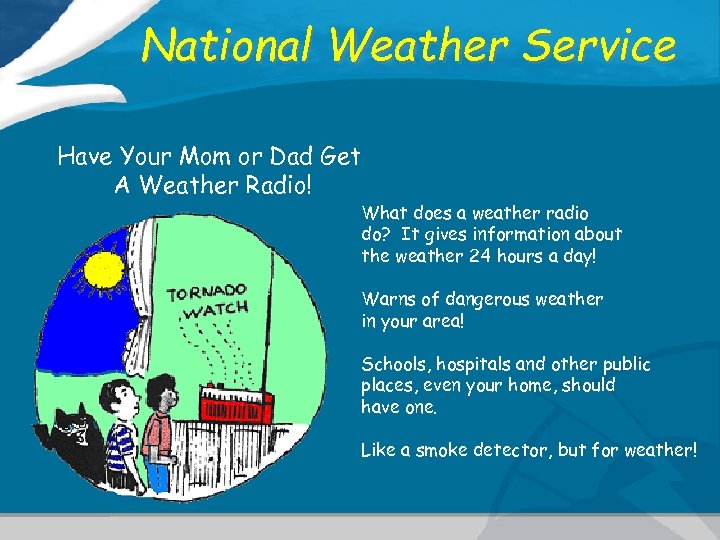 National Weather Service Have Your Mom or Dad Get A Weather Radio! What does
